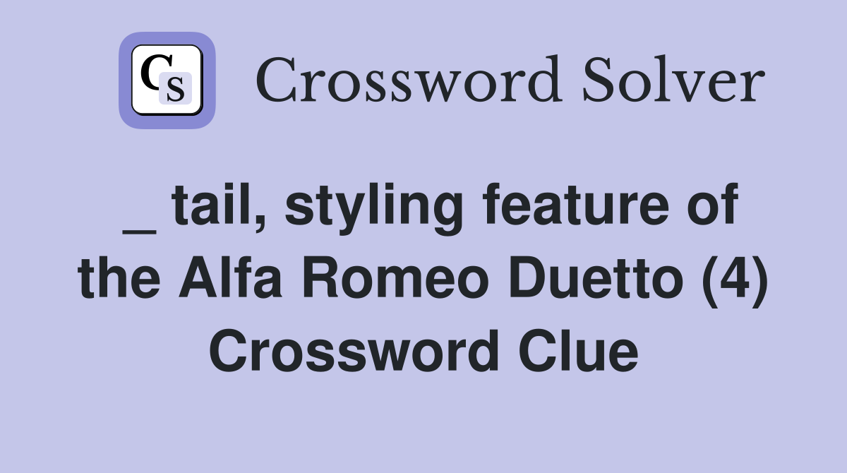 tail styling feature of the Alfa Romeo Duetto (4) Crossword Clue